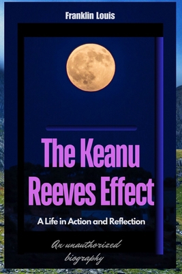 The Keanu Reeves Effect: A Life in Action and R...            Book Cover