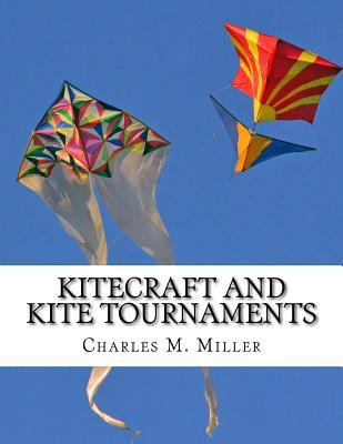 Kitecraft and Kite Tournaments: A Guide to Kite... 1726056988 Book Cover