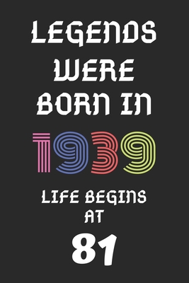 Legends Were Born In 1939: 81st Birthday Gift Journal, Notebook, Diary, Logbook, Perfect Gift For 81 Year Old women and men