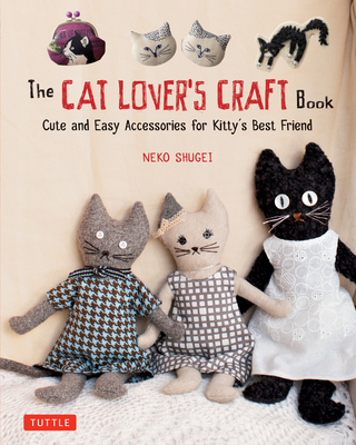 The Cat Lover's Craft Book: Cute and Easy Acces... 4805314923 Book Cover