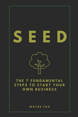 Seed: The 7 Fundamental Steps To Start Your Own...            Book Cover