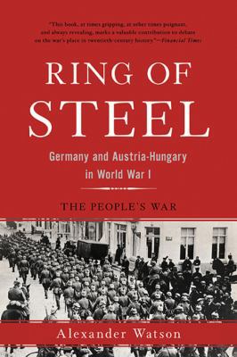 Ring of Steel: Germany and Austria-Hungary in W... 0465094880 Book Cover