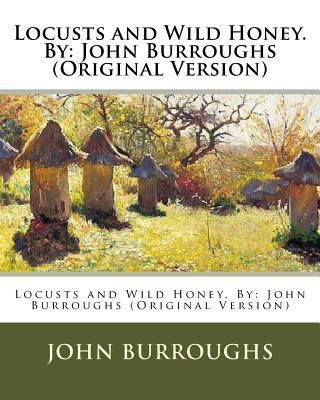 Locusts and Wild Honey. By: John Burroughs (Ori... 153990718X Book Cover