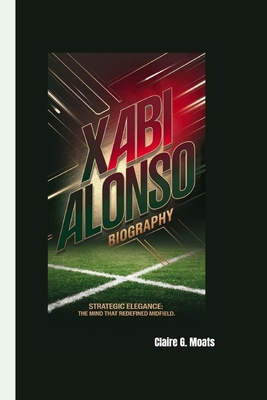 Xabi Alonso Biography: Strategic Elegance: The ...            Book Cover