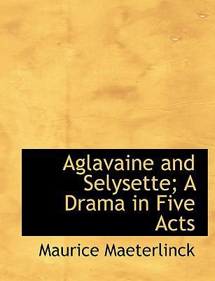 Aglavaine and Selysette; A Drama in Five Acts [Large Print] 1116918269 Book Cover