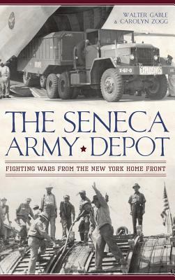 The Seneca Army Depot: Fighting Wars from the N... 1540207706 Book Cover