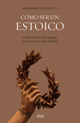 Cómo Ser Un Estoico: Utilizar La Filosofía Anti... [Spanish] 6075694579 Book Cover