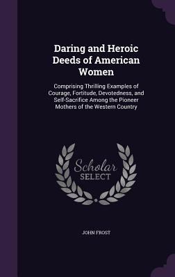 Daring and Heroic Deeds of American Women: Comp... 1359123598 Book Cover