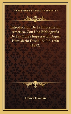 Introduccion De La Imprenta En America, Con Una... [Spanish] 1168869382 Book Cover