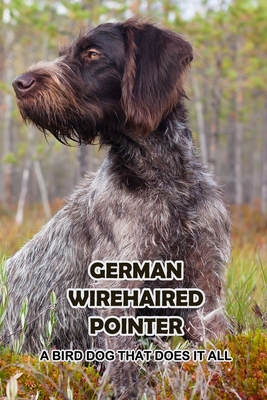German Wirehaired Pointer: A Bird Dog That Does... B09DN3617D Book Cover