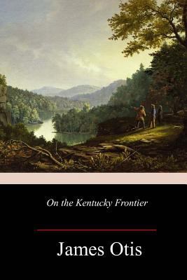 On the Kentucky Frontier 1981735380 Book Cover