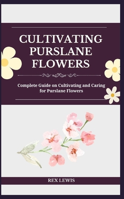 Cultivating Purslane Flowers: Complete Guide on...            Book Cover