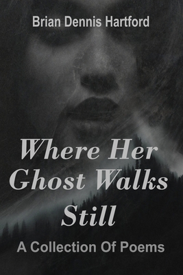 Where Her Ghost Walks Still: A Collection of Poems 0998543284 Book Cover