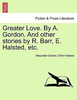 Greater Love. by A. Gordon. and Other Stories b... 1241236674 Book Cover