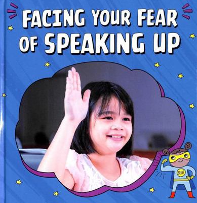 Facing Your Fear of Speaking Up (Facing Your Fe... 1398250058 Book Cover