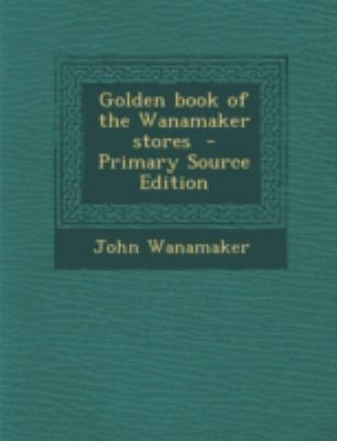 Golden book of the Wanamaker stores 1294745077 Book Cover