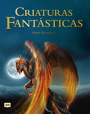 Criaturas Fantásticas: Criaturas Surgidas de la... [Spanish] 8494826840 Book Cover