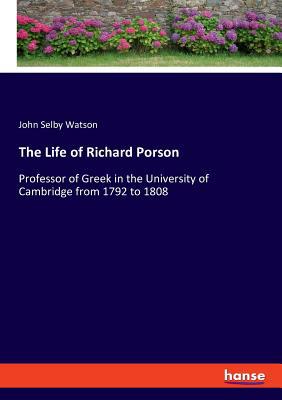 The Life of Richard Porson: Professor of Greek ... 3337729568 Book Cover