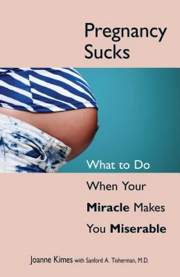 Pregnancy Sucks: What to Do When Your Miracle M... 1580629342 Book Cover