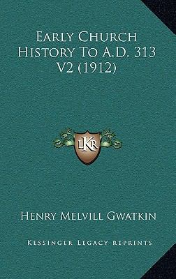 Early Church History To A.D. 313 V2 (1912) 1166667308 Book Cover