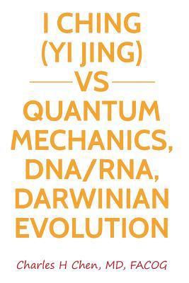 I Ching(Yi Jing) vs Quantum Mechanics, DNA/RNA,... 1793812225 Book Cover