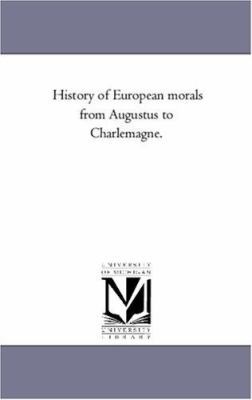 History of European Morals From Augustus to Cha... 1425548806 Book Cover