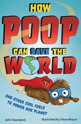 How Poop Can Save the World: And Other Cool Fue... 1783128526 Book Cover