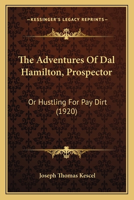 The Adventures Of Dal Hamilton, Prospector: Or ... 1167210891 Book Cover