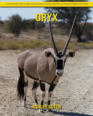 Paperback Oryx: Fascinating Facts and Photos about These Amazing & Unique Animals for Kids [Large Print] Book