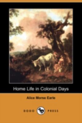 Home Life in Colonial Days (Dodo Press) 1409910040 Book Cover