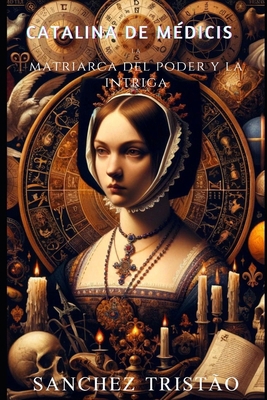 Catalina de Médicis La matriarca del poder y la... [Spanish] B0CVLJRLVN Book Cover