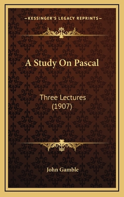 A Study On Pascal: Three Lectures (1907) 1169024173 Book Cover