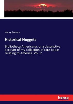Historical Nuggets: Bibliotheca Americana, or a... 3337424058 Book Cover