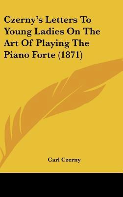 Czerny's Letters to Young Ladies on the Art of ... 1162080728 Book Cover