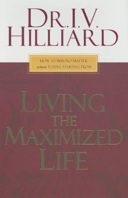 Living the Maximized Life: How to Win No Matter... 1599510154 Book Cover