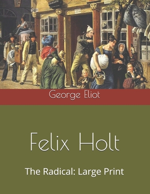 Felix Holt, The Radical: Large Print 1706626568 Book Cover