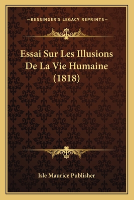Essai Sur Les Illusions De La Vie Humaine (1818) [French] 1166712168 Book Cover