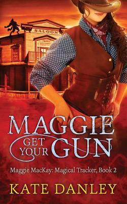 Maggie Get Your Gun: Maggie Mackay: Magical Tra... 1477459057 Book Cover