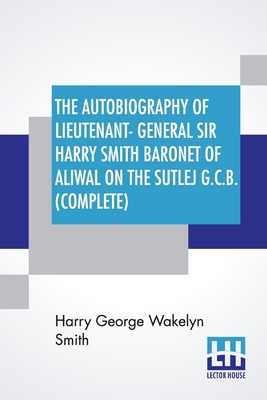 The Autobiography Of Lieutenant-General Sir Har... 9354203868 Book Cover