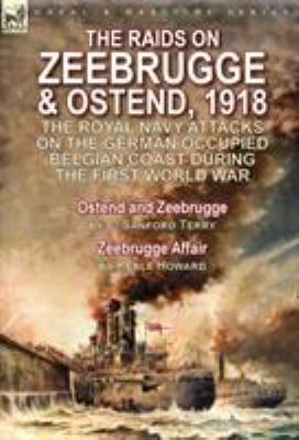 The Raids on Zeebrugge & Ostend 1918: The Royal... 1782825576 Book Cover