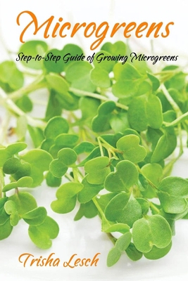 Microgreens: Step-to-Step Guide of Growing Micr... B088LKFB79 Book Cover