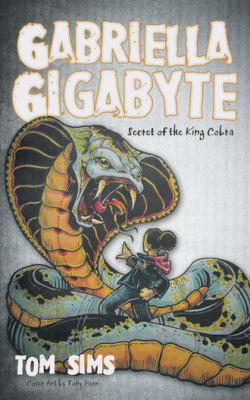 Gabriella Gigabyte: Secret of the King Cobra 1491789255 Book Cover
