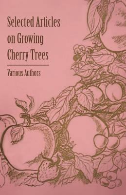 Selected Articles on Growing Cherry Trees 1446538109 Book Cover