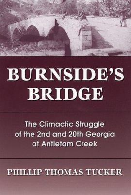 Burnside's Bridge: The Climactic Struggle of the 2nd and 20th Georgia at Antietam Creek