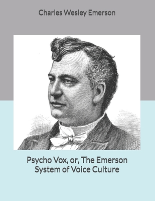 Psycho Vox, or, The Emerson System of Voice Cul... 1699646333 Book Cover