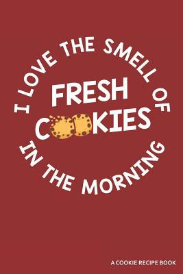 I Love the Smell of Cookies in the Morning a Co... 1091206899 Book Cover