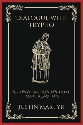 Dialogue with Trypho: A Conversation on Faith a... 9358375493 Book Cover