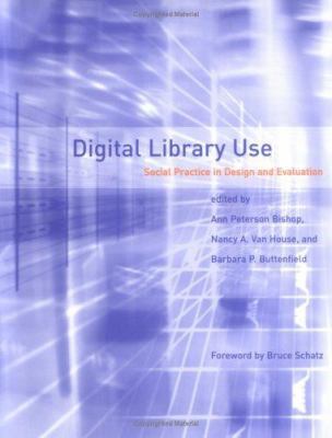 Digital Library Use: Social Practice in Design ... 0262025442 Book Cover