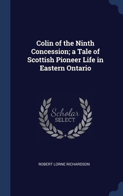 Colin of the Ninth Concession; a Tale of Scotti... 1340372738 Book Cover