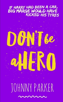 Don't be a Hero 1071473786 Book Cover